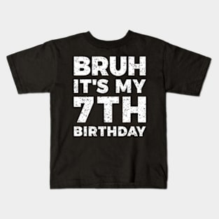 Bruh Its My 7Th Birthday 7 Year Old Birthday Kids T-Shirt